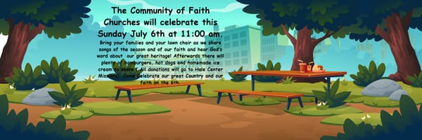 The Community of Faith Churches will celebrate this Sunday July 6th at 11:00 am.
